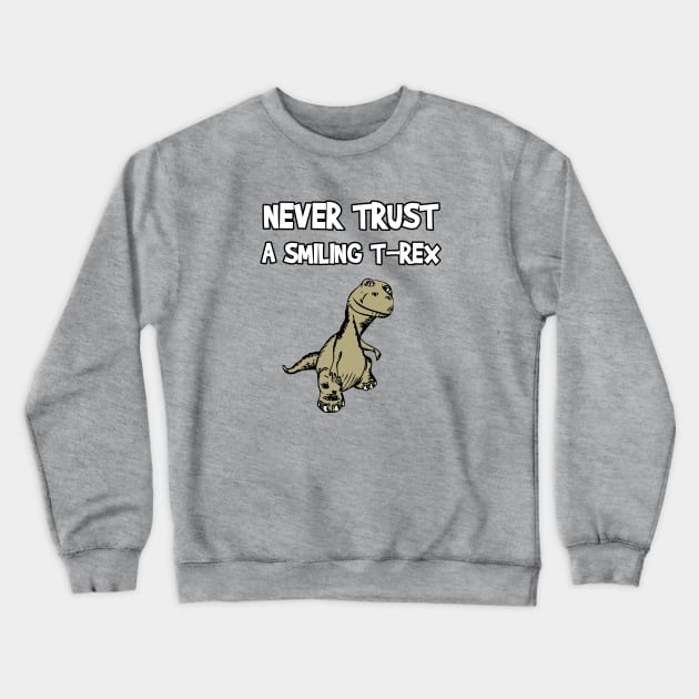 Never Trust A Smiling T-Rex Funny Cartoon Dinosaur Humor Crewneck Sweatshirt by FlashMac